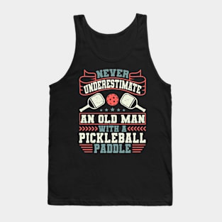 Pickleball Tournament Never Underestimate An Old Man With A Pickleball Paddle Tank Top